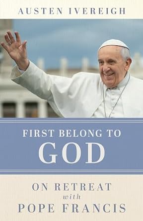 First Belong to God on Retreat with Pope Francis